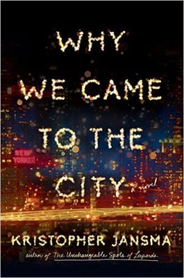 Cover image for Why We Came to the City by Kristopher Jansma