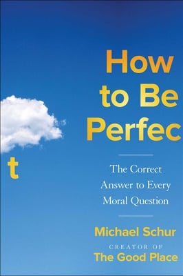 Cover image for ‘How to Be Perfect’ Review: A Wonderfully Unconventional Approach to Ethics