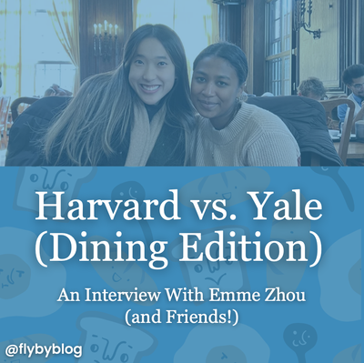 Cover image for Harvard vs. Yale (Dining Edition): An Interview With Emme Zhou (and Friends!)