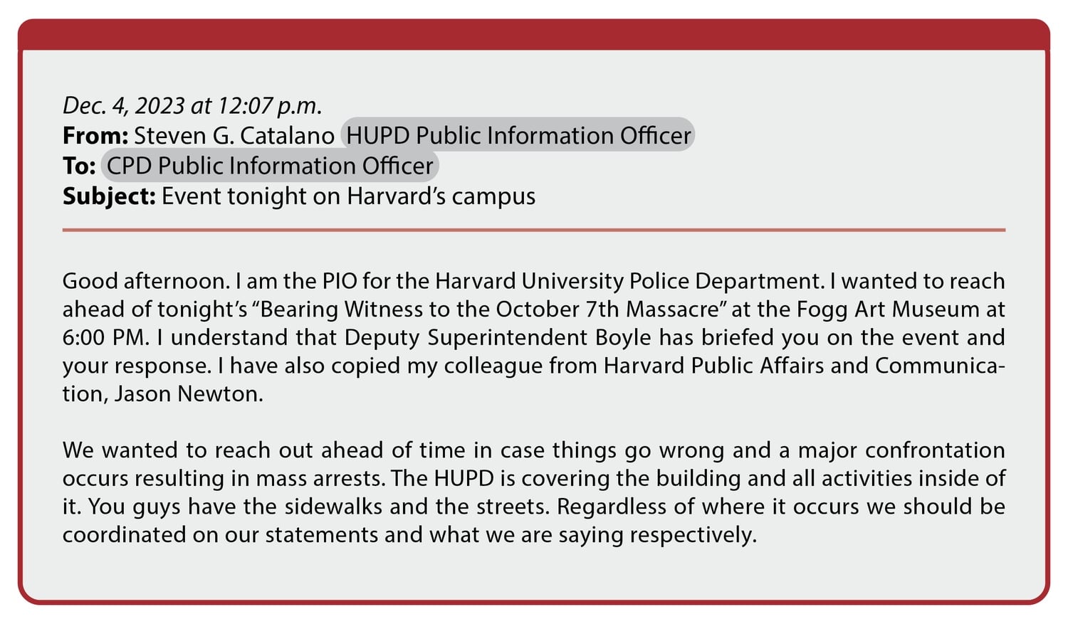 An excerpt from a Dec. 4, 2023, email sent by HUPD Public Information Officer Steven G. Catalano to an address for the CPD Public Information Officer.