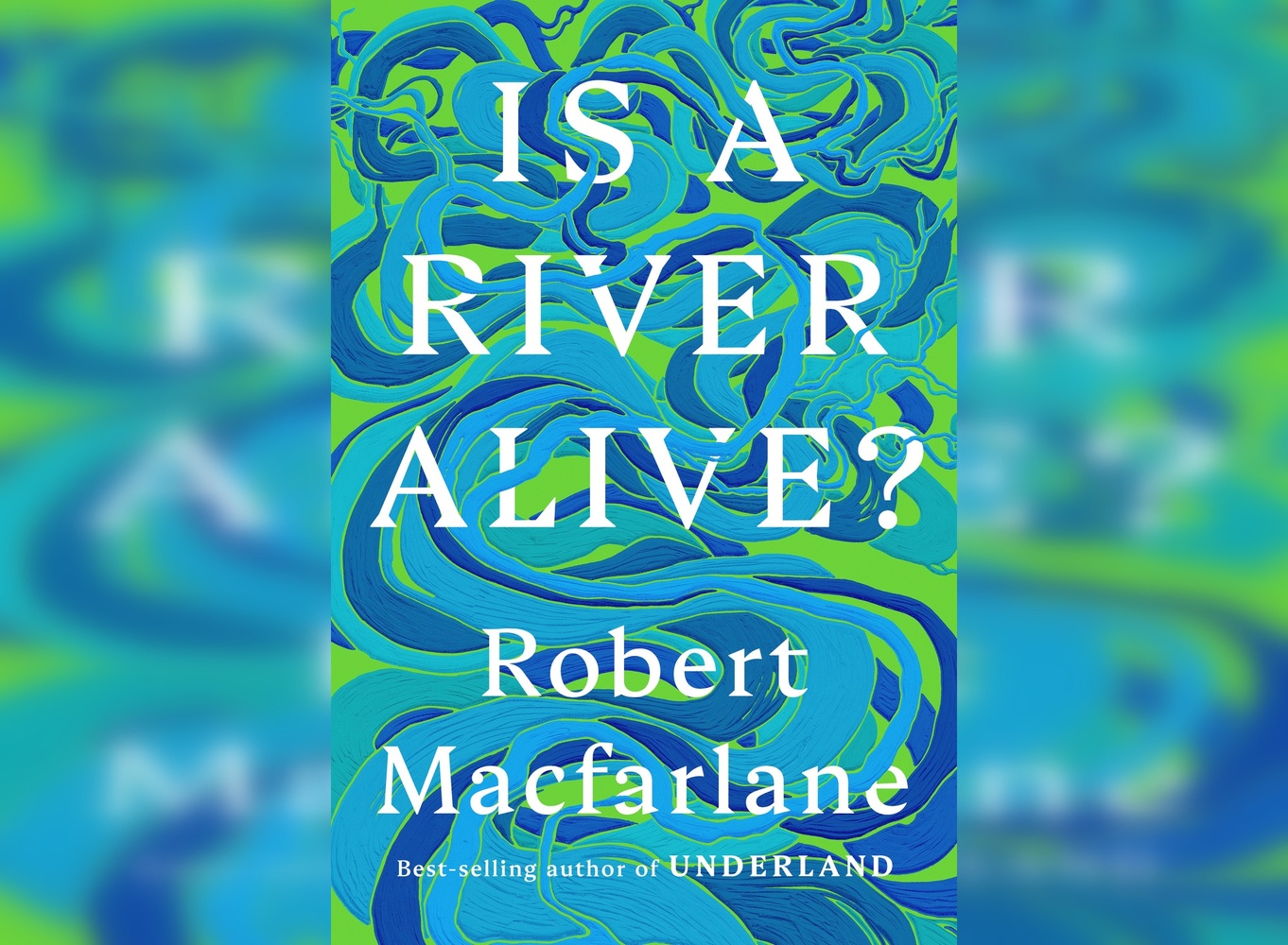 Cover of "Is a River Alive?" by Robert Macfarlane.